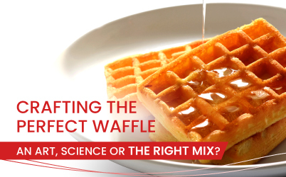 Crafting the Perfect Waffle: An Art, Science or the Right Mix?