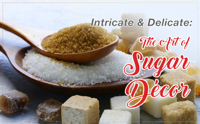 Intricate & Delicate: The Art of Sugar Décor