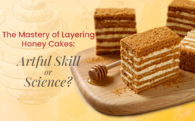 The Mastery of Layering Honey Cakes: Artful Skill or Science?